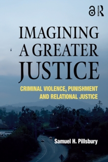 Imagining a Greater Justice : Criminal Violence, Punishment and Relational Justice