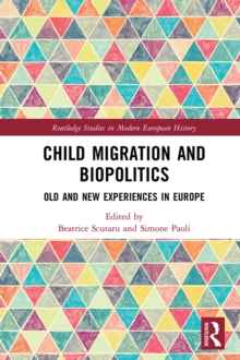 Child Migration and Biopolitics : Old and New Experiences in Europe