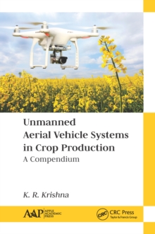 Unmanned Aerial Vehicle Systems in Crop Production : A Compendium