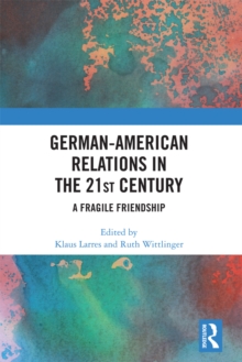 German-American Relations in the 21st Century : A Fragile Friendship