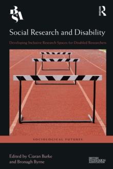 Social Research and Disability : Developing Inclusive Research Spaces for Disabled Researchers