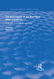 The Economics of the East Asia Steel Industries : Production, Consumption and Trade