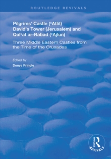 Pilgrims' Castle ('Atlit), David's Tower (Jerusalem) and Qal'at ar-Rabad ('Ajlun) : Three Middle Eastern Castles from the Time of the Crusades