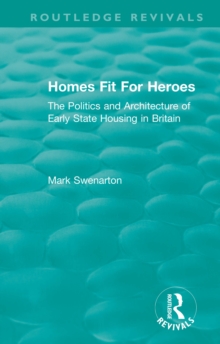 Homes Fit For Heroes : The Politics and Architecture of Early State Housing in Britain