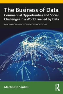 The Business of Data : Commercial Opportunities and Social Challenges in a World Fuelled by Data