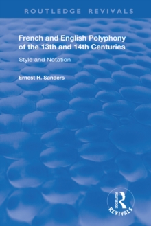 French and English Polyphony of the 13th and 14th Centuries : Style and Notation