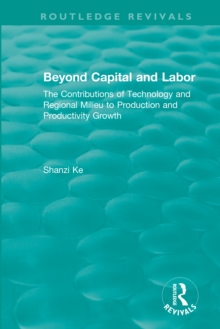 Beyond Capital and Labor : The Contributions of Technology and Regional Milieu to Production and Productivity Growth