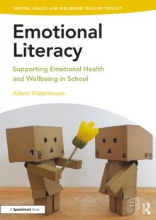 Emotional Literacy : Supporting Emotional Health and Wellbeing in School