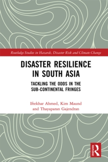 Disaster Resilience in South Asia : Tackling the Odds in the Sub-Continental Fringes