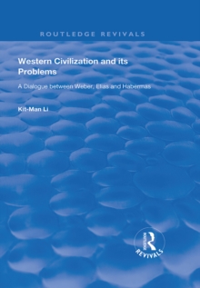 Western Civilization and Its Problems : A Dialogue Between Weber, Elias and Habermas