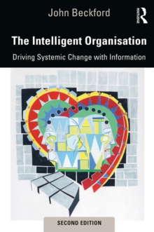 The Intelligent Organisation : Driving Systemic Change with Information