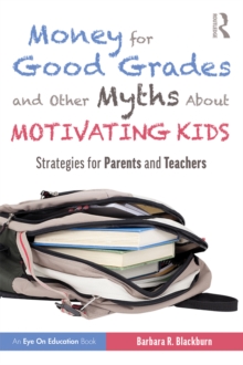 Money for Good Grades and Other Myths About Motivating Kids : Strategies for Parents and Teachers