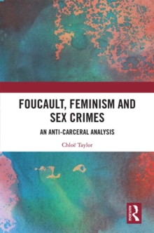 Foucault, Feminism, and Sex Crimes : An Anti-Carceral Analysis