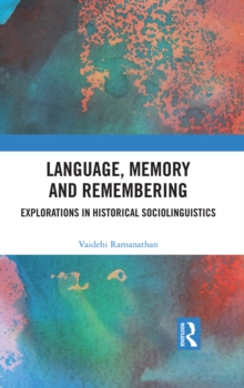 Language, Memory and Remembering : Explorations in Historical Sociolinguistics