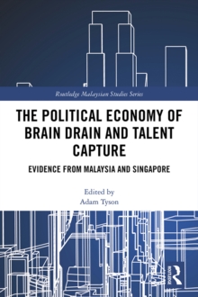 The Political Economy of Brain Drain and Talent Capture : Evidence from Malaysia and Singapore