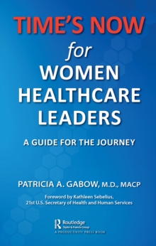 TIME'S NOW for Women Healthcare Leaders : A Guide for the Journey