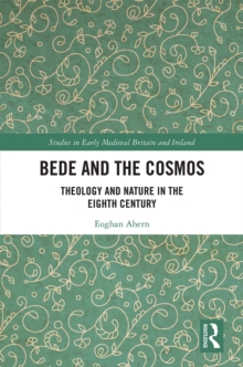 Bede and the Cosmos : Theology and Nature in the Eighth Century