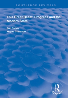 This Great Beast : Progress and the Modern State