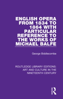 English Opera from 1834 to 1864 with Particular Reference to the Works of Michael Balfe