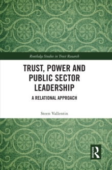 Trust, Power and Public Sector Leadership : A Relational Approach