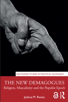 The New Demagogues : Religion, Masculinity and the Populist Epoch