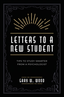 Letters to a New Student : Tips to Study Smarter from a Psychologist