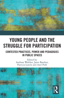 Young People and the Struggle for Participation : Contested Practices, Power and Pedagogies in Public Spaces