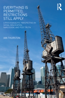 Everything is Permitted, Restrictions Still Apply : A Psychoanalytic Perspective on Social Dislocation, Narcissism, and Post Truth