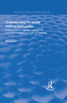 Understanding Global Political Earthquake : Study of Post-Cold War International Systemic Transition and Indo-US Relations