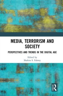 Media, Terrorism and Society : Perspectives and Trends in the Digital Age