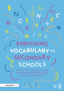 Enriching Vocabulary in Secondary Schools : A Practical Resource for Teachers and Speech and Language Therapists