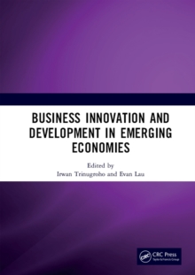 Business Innovation and Development in Emerging Economies : Proceedings of the 5th Sebelas Maret International Conference on Business, Economics and Social Sciences (SMICBES 2018), July 17-19, 2018, B