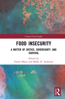 Food Insecurity : A Matter of Justice, Sovereignty, and Survival