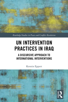 UN Intervention Practices in Iraq : A Discursive Approach to International Interventions