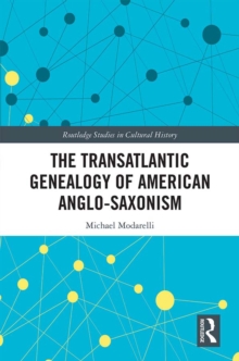 The Transatlantic Genealogy of American Anglo-Saxonism