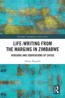 Life-Writing from the Margins in Zimbabwe : Versions and Subversions of Crisis