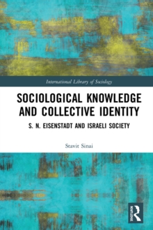 Sociological Knowledge and Collective Identity : S. N. Eisenstadt and Israeli Society