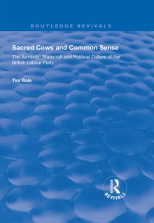 Sacred Cows and Common Sense : The Symbolic Statecraft and Political Culture of the British Labour Party