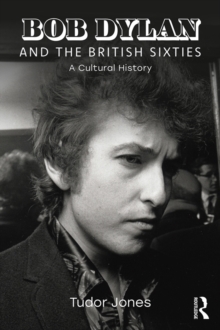 Bob Dylan and the British Sixties : A Cultural History