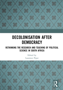 Decolonisation after Democracy : Rethinking the Research and Teaching of Political Science in South Africa