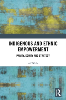 Indigenous and Ethnic Empowerment : Parity, Equity and Strategy