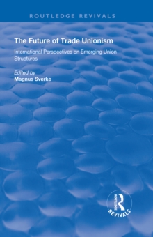 The Future of Trade Unionism : International Perspectives on Emerging Union Structures