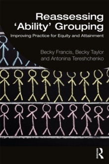 Reassessing 'Ability' Grouping : Improving Practice for Equity and Attainment