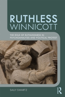 Ruthless Winnicott : The role of ruthlessness in psychoanalysis and political protest