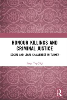 Honour Killings and Criminal Justice : Social and Legal Challenges in Turkey