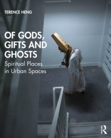 Of Gods, Gifts and Ghosts : Spiritual Places in Urban Spaces