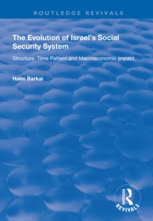 The Evolution of Israel's Social Security System : Structure, Time Pattern and Macroeconomic Impact