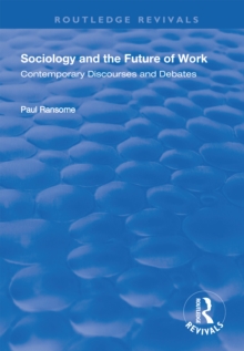 Sociology and the Future of Work : Contemporary Discourses and Debates