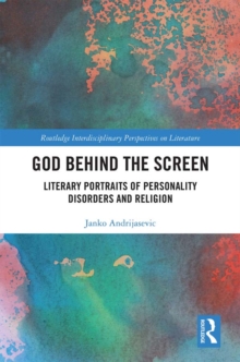 God Behind the Screen : Literary Portraits of Personality Disorders and Religion