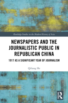 Newspapers and the Journalistic Public in Republican China : 1917 as a Significant Year of Journalism